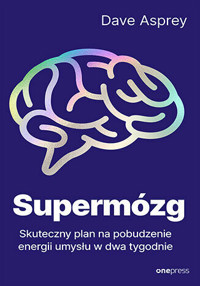 Supermózg. Skuteczny plan na pobudzenie energii umysłu w dwa tygodnie - Dave Asprey - książka