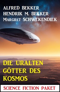 Die uralten Götter des Kosmos: Science Fiction Paket - Alfred Bekker - ebook