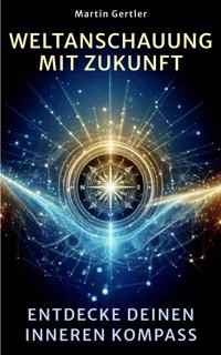 Weltanschauung mit Zukunft - Martin Gertler - ebook