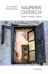 Najpierw oddech. Eseje, recenzje, szkice - Nowakowska Ewa Elżbieta - książka