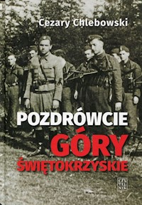 Pozdrówcie Góry Świętokrzyskie (reportaż historyczny) - Cezary Chlebowski - ebook + książka