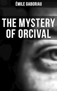 THE MYSTERY OF ORCIVAL - Gaboriau Emile - ebook