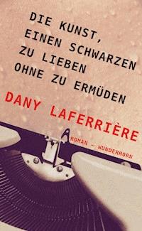 Die Kunst, einen Schwarzen zu lieben ohne zu ermüden - Dany Laferrière - ebook