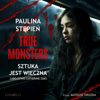 Sztuka jest wieczna. True monsters - Stępień Paulina - audiobook