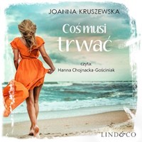 Coś musi trwać. Nic się nie kończy. Tom 3 - Joanna Kruszewska - audiobook