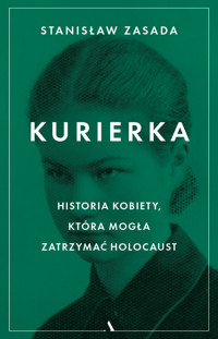 Kurierka. Historia kobiety, która mogła zatrzymać Holocaust - Stanisław Zasada - książka