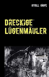 Dreckige Lügenmäuler - Kyrill Knips - ebook