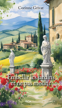 Embellir les jardins et ne pas mourir - Corinne Grivat - ebook