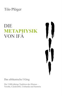 DIE METAPHYSIK VON IFÁ - Tilo Plöger - ebook