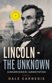Lincoln - The Unknown (Unabridged) (Annotated) - Dale Carnegie - ebook