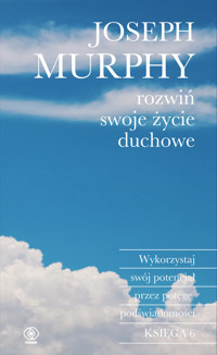 Rozwiń swoje życie duchowe. Wykorzystaj swój potencjał przez potęgę podświadomości - Murphy Joseph - ebook + książka
