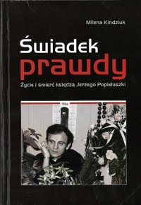 Świadek prawdy. Życie i śmierć księdza Jerzego Popiełuszki - Milena Kindziuk - ebook