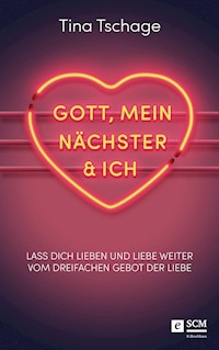 Gott, mein Nächster und ich - Tina Tschage - ebook
