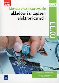 Montaż oraz instalowanie układów i urządzeń elektronicznych Kwalifikacja EE.03 Podręcznik do nauki zawodu Część 2 - Golonko Piotr - książka