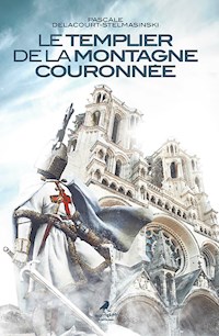 Le Templier de la montagne couronnée - Pascale Delacourt-Stelmasinski - ebook