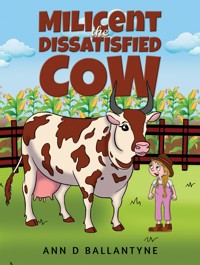 Milicent the Dissatisfied Cow - Ann D Ballantyne - ebook