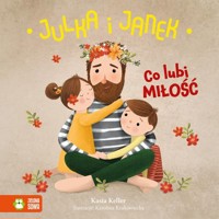 Julka i Janek Co lubi miłość - Keller Kasia - książka