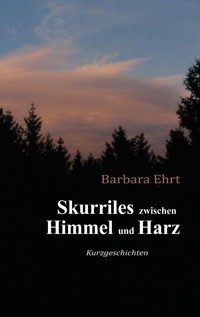 Skurriles zwischen Himmel und Harz - Barbara Ehrt - ebook