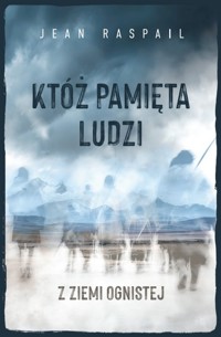 Któż pamięta ludzi z Ziemi Ognistej? - Jean Raspail - ebook