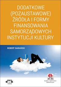 Dodatkowe (pozaustawowe) źródła i formy finansowania samorządowych instytucji kultury - Robert Barański - książka