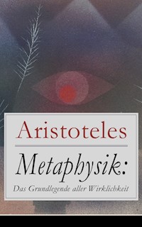 Metaphysik: Das Grundlegende aller Wirklichkeit - Aristoteles - ebook