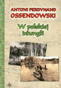 W polskiej dżungli - Ossendowski Antoni Ferdynand - książka
