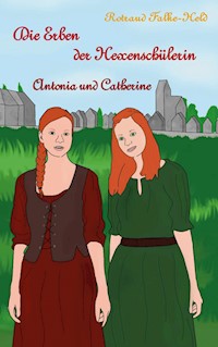 Die Erben der Hexenschülerin: Antonia und Catherine - Rotraud Falke-Held - ebook