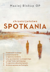 Chrześcijaństwo spotkania - Maciej Biskup OP - ebook + książka