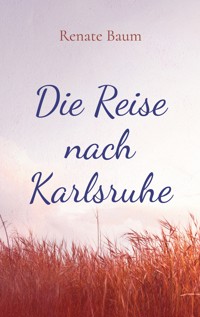 Die Reise nach Karlsruhe - Renate Baum - ebook