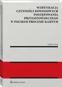 Weryfikacja czynności dowodowych postępowania przygotowawczego w polskim procesie karnym - Łukasz Cora - książka