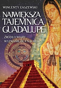 Największa tajemnica Guadalupe - Wincenty Łaszewski - ebook + książka