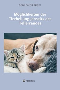Möglichkeiten der Tierheilung jenseits des Tellerrandes - Anne Katrin Meyer - ebook