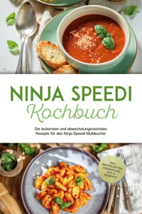 Ninja Speedi Kochbuch: Die leckersten und abwechslungsreichsten Rezepte für den Ninja Speedi Multikocher - inkl. Brotrezepten, Fingerfood, Dips & Desserts - Annabelle Hagedorn - ebook