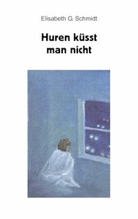 Huren küsst man nicht - Elisabeth G. Schmidt - ebook