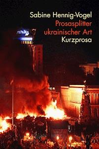 Prosasplitter ukrainischer Art - Sabine Hennig-Vogel - ebook