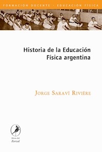 Historia de la Educación Física argentina - Jorge Saraví Riviere - ebook