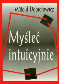 Myśleć intuicyjnie - Dobrołowicz Witold - książka