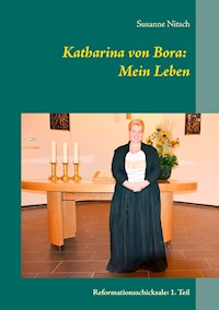 Katharina von Bora: Mein Leben - Susanne Nitsch - ebook