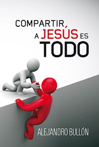 Compartir a Jesús es todo - Alejandro Bullón - ebook
