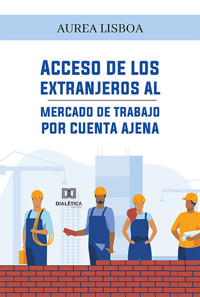 Acceso de los extranjeros al mercado de trabajo por cuenta ajena - Aurea Lisboa - ebook