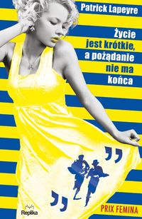 Życie jest krótkie a pożądanie nie ma końca - Lapeyre Patrick - książka