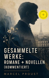 Gesammelte Werke: Romane + Novellen (Kommentiert) - Proust Marcel - ebook