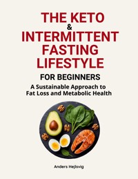 The Ketogenic & Intermittent Fasting Lifestyle For Beginners - Anders Hejlsvig - ebook
