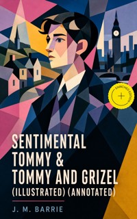 Sentimental Tommy & Tommy and Grizel (Illustrated) (Annotated) - J.M. Barrie - ebook