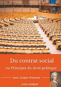 Du contrat social ou Principes du droit politique - Jean-Jacques Rousseau - ebook