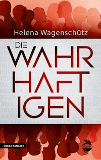 Die Wahrhaftigen - Helena Wagenschütz - ebook