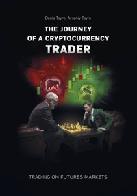 The journey of a Cryptocurrency Trader. Trading on futures markets - Denis Tsyro - ebook