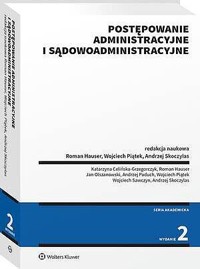 Postępowanie administracyjne i sądowoadministracyjne - Andrzej Skoczylas, Jan Olszanowski, Wojciech Piątek, Roman Hauser, Wojciech Sawczyn, Katarzyna Celińska-Grzegorczyk, Andrzej Paduch - książka