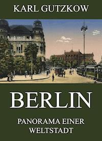 Berlin - Panorama einer Weltstadt - Karl Gutzkow - ebook