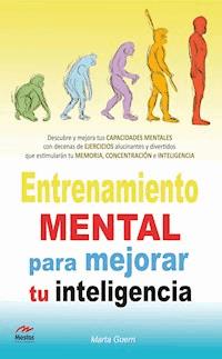 Entrenamiento mental para mejorar tu Inteligencia - Marta Guerri - ebook